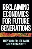 Reclaiming economics for future generations (Manchester Capitalism)
