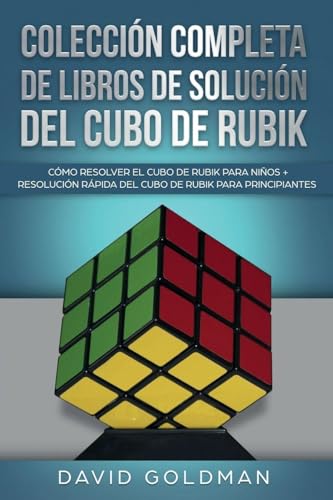 Colección Completa de Libros de Solución Del Cubo de Rubik: Cómo Resolver el Cubo de Rubik para Niños + Resolución Rápida Del Cubo de Rubik para Principiantes Colección Completa de Libros de Solución Del Cubo de Rubik: Cómo Resolver el Cubo de Rubik para Niños + Resolución Rápida Del Cubo de Rubik para Principiantes