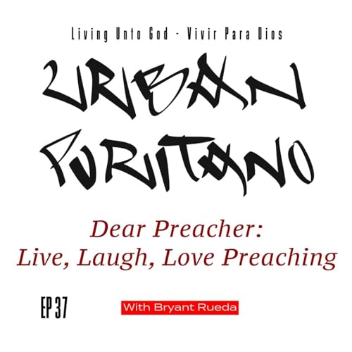 Dear Preacher: Live, Laugh, Love Preaching Featuring Bryant Rueda