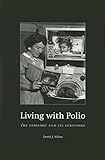 Living with Polio: The Epidemic and Its Survivors