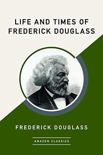 Life and Times of Frederick Douglass (AmazonClassics Edition) (English Edition)