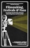 List of Film Festivals 7 Filmmaking, Festivals & Fans: Knowledge from First-Time Directors, Festival Organizers and Fans of Film