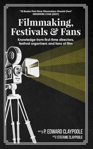 Filmmaking, Festivals & Fans: Knowledge from First-Time Directors, Festival Organizers and Fans of Film