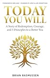Today You Will: A Story of Redemption, Courage, and 5 Principles to a Better You