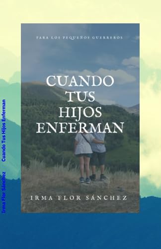 Cuando Tus Hijos Enferman (Spanish Edition)