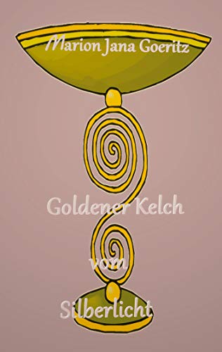 Goldener Kelch vom Silberlicht (German Edition)