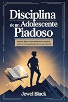 Disciplina de un Adolescente piadoso: Hábitos bíblicos para desarrollar confianza, cultivar la integridad y liderar con valentía B0G2KZGF4D Book Cover