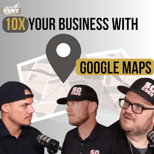 EP: 007 - Stop Waiting for SEO: How to 10x Your Home Service Business with Google Maps