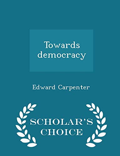 Towards Democracy - Scholar's Choice Edition 1298203783 Book Cover