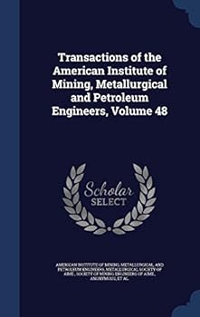 Transactions Of The American Institute Of Mining, Metallurgical And Petroleum Engineers, Volume 48