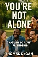 You're Not Alone: A Guide to Adult Friendship B0G3GVGTRC Book Cover