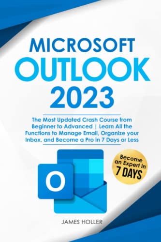 Microsoft Outlook: The Most Updated Crash Course From Beginner To Advanced | Learn All The Functions To Manage Email, Organize Your Inbox, And Become A Pro In 7 Days Or Less #TOP3