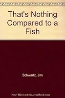 That's Nothing Compared to a Fish 0927022729 Book Cover