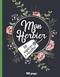 Mon Herbier: Carnet herbier pour recueil et récolte des feuilles, plantes et fleurs séchées. Activité idéale avec les enfants pour leur faire ... forêts et de botanique. 100 pages format A4.