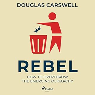 Rebel - How to Overthrow the Emerging Oligarchy Audiolibro Por Douglas Carswell arte de portada