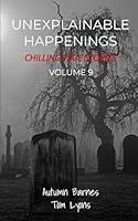 Unexplainable Happenings, Chilling True Stories, Volume 9 B0D53Q6MP5 Book Cover
