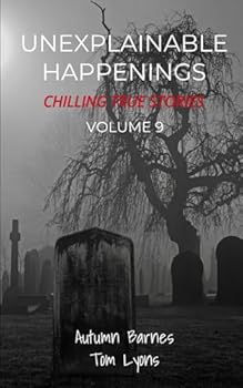 Paperback Unexplainable Happenings, Chilling True Stories, Volume 9 Book