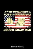  My Daughter Wears Combat Boots Proud Army Dad Father\'s Day Lined Notebook: Sentimental Gifts for Dad, Father\'s Day Top Selling Gifts, 120 pages 6x9