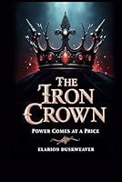 The Iron Crown – Power Comes at a Price B0F5P1NMP7 Book Cover
