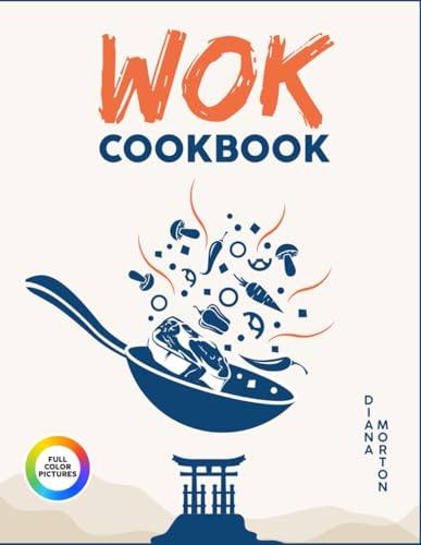 Wok Cookbook: Easy Wok Recipes for Asian Home Cooking - Japanese & Chinese Stir Fry Cookbook with Coloring Pictures