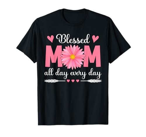 Blessed Mom All Day Every Day Flowers Mama Mother's Day Mom T-Shirt