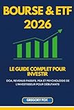  Bourse & ETF 2026: Le Guide Complet pour Investir : DCA, Revenus Passifs, PEA et Psychologie de l\'Investisseur pour Débutants