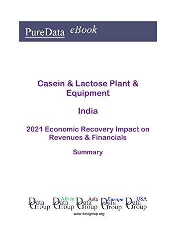Casein & Lactose Plant & Equipment India Summary: 2021 Economic Recovery Impact on Revenues & Financ