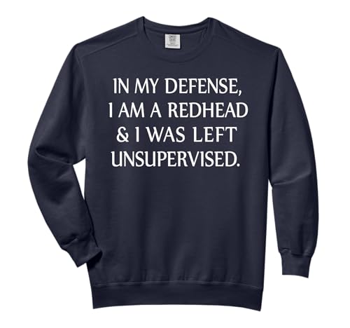 In my defense, I am redhead and was left unattended Comfort Colors Adult Sweatshirt