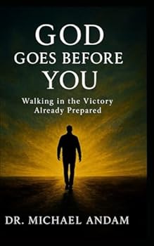 God Goes Before You: Walking in the Victory Already Prepared