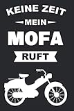  Notizbuch für Mofafahrer, Mopedfahrer und Zweirad Liebhaber von Mofas, Mopeds und Mokicks: Keine Zeit mein Mofa ruft
