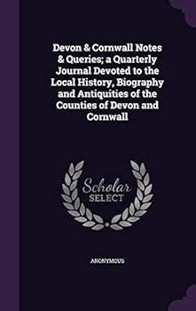 Hardcover Devon & Cornwall Notes & Queries; A Quarterly Journal Devoted to the Local History, Biography and Antiquities of the Counties of Devon and Cornwall Book
