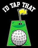  I\'d Tap That: Funny I\'d Tap That Golfing Putting Cute Golfer Putting Pun 2021-2022 Weekly Planner & Gratitude Journal (110 Pages, 8\" x 10\") Calender ... Notes, Thankfulness Reminders & To Do Lists