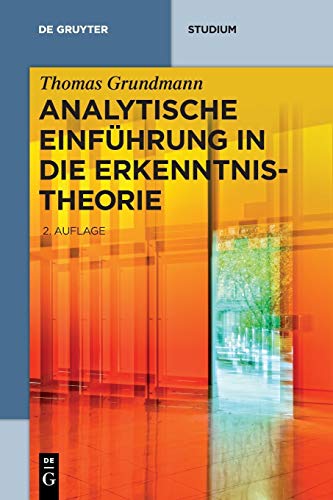 Analytische Einführung in die Erkenntnistheorie (De Gruyter Studium) Analytische Einführung in die Erkenntnistheorie (De Gruyter Studium)