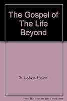 The Gospel of The Life Beyond B002YGUO0Y Book Cover