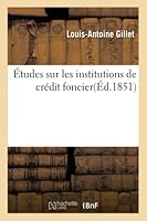 A0/00tudes Sur Les Institutions de CRA(C)Dit Foncier, Par L.-A. Gillet, 2013011180 Book Cover