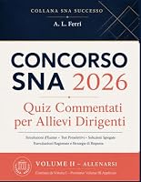 Concorso SNA 2026 Quiz Commentati per Allievi Dirigenti: Simulazioni d'Esame, Test Preselettivi, Soluzioni Spiegate, Esercitazioni Ragionate e ... al Corso Concorso. (Italian Edition) B0HDL55TLT Book Cover
