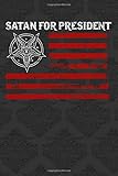  SATAN FOR PRESIDENT: 6x9 Satanic Notebook, Sketchbook, Sketchpad, Dotgrid, 120 Pages