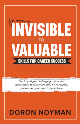 From Invisible to Valuable Skills for Career Success: Stories and practical steps for teens and young adults to master the skill