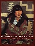 Robert Henri in Santa Fe: His Work and Influence