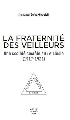 La Fraternité des Veilleurs. Une société secrète au XXe siècle (1917-1921): Une société secrète au XXe siècle (1917-1921).