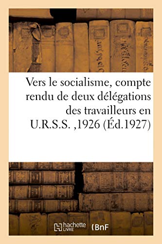 Vers le socialisme, compte rendu de deux délégations des travailleurs confédérés: et unitaires des transports en U.R.S.S. 1926 (French Edition)