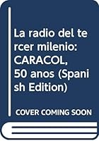 La Radio del Tercer Milenio: Caracol, 50 A~nos 9589648304 Book Cover
