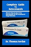  Complete Guide To Ketoconazol: Effective Hints On How To Use Ketoconazole For The Treatment Of Fungal Infection