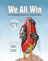 We All Win: How The Company Launched On A Whim Succeeded 0981762921 Book Cover