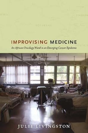 An Eye-Opening Journey into Cancer Care: A Review of ‘Improvising Medicine: An African Oncology Ward in an Emerging Cancer Epidemic’ An Eye-Opening Journey into Cancer Care: A Review of ‘Improvising Medicine: An African Oncology Ward in an Emerging Cancer Epidemic’