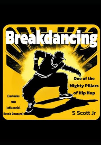 Breakdancing: One of the Mighty Pillars of Hip Hop: (Include