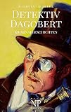 Detektiv Dagobert: Kriminalgeschichten
