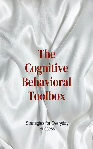 The Cognitive Behavioral Toolbox: Strategies for Everyday Success (English Edition)
