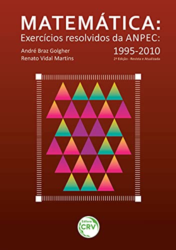 Matemática - exercícios resolvidos da anpec 1995-2010 - 2ª edição revista e atualizada