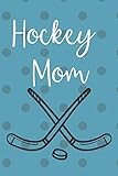 Hockey Mom: Gift for yourself or for your favorite hockey mom. 120 lined pages. Notebook Journal. Field or Ice Hockey